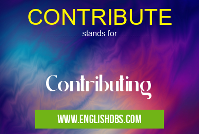 CONTRIBUTE means Contributing CONTRIBUTE