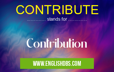 CONTRIBUTE means Contribution CONTRIBUTE