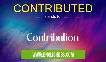 CONTRIBUTED means Contribution CONTRIBUTED