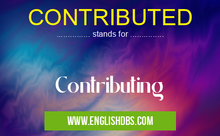 CONTRIBUTED means Contributing CONTRIBUTED