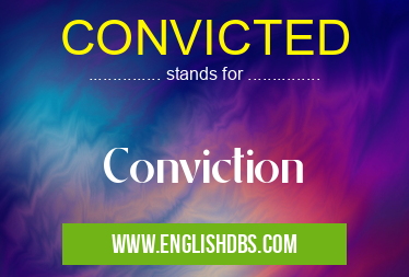CONVICTED means Conviction CONVICTED