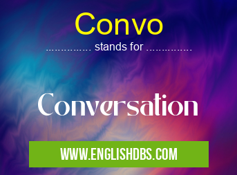 Convo means Conversation Convo
