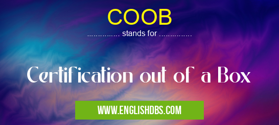 COOB means Certification out of a Box COOB