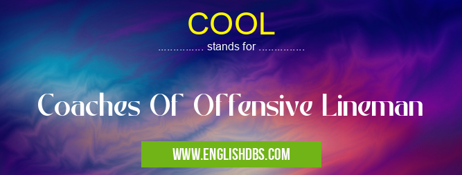 COOL means Coaches Of Offensive Lineman COOL
