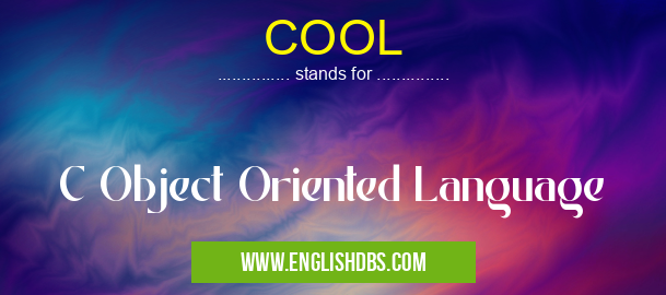 COOL means C Object Oriented Language COOL