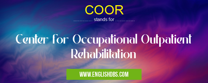 COOR means Center for Occupational Outpatient Rehabilitation COOR