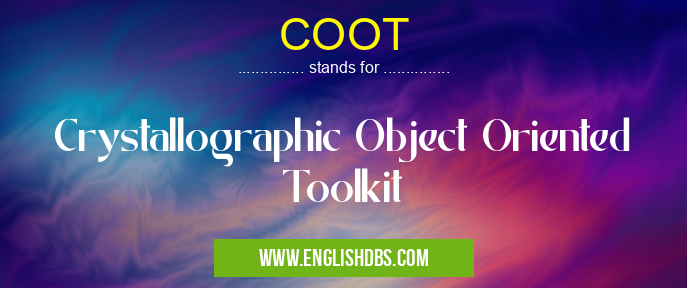 COOT means Crystallographic Object Oriented Toolkit COOT