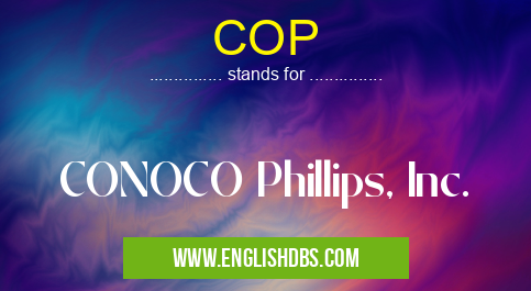 COP means CONOCO Phillips, Inc. COP
