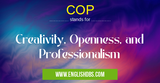 COP means Creativity, Openness, and Professionalism COP