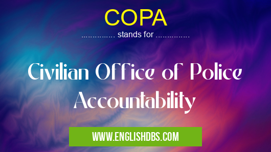 COPA means Civilian Office of Police Accountability COPA