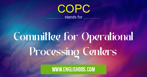 COPC means Committee for Operational Processing Centers COPC