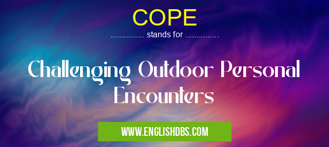 COPE means Challenging Outdoor Personal Encounters COPE