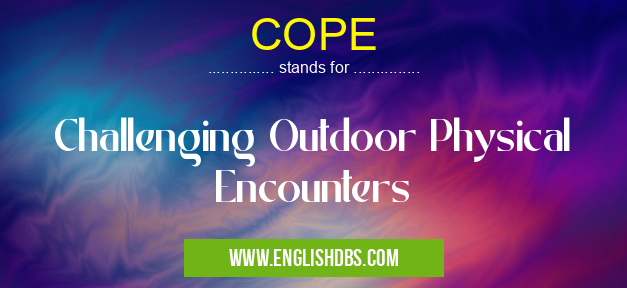 COPE means Challenging Outdoor Physical Encounters COPE