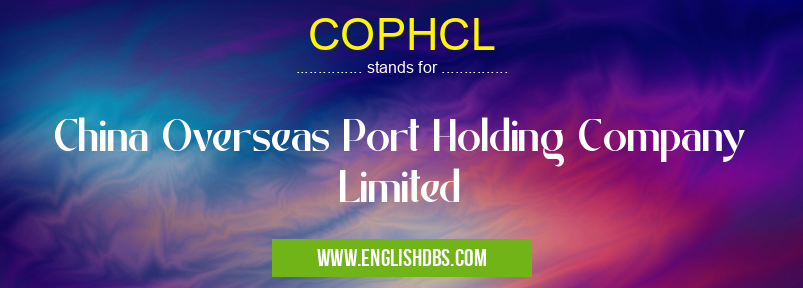 COPHCL means China Overseas Port Holding Company Limited COPHCL