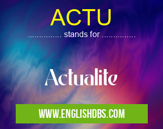 ACTU means Actualite ACTU
