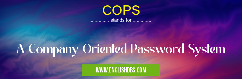 COPS means A Company Oriented Password System COPS