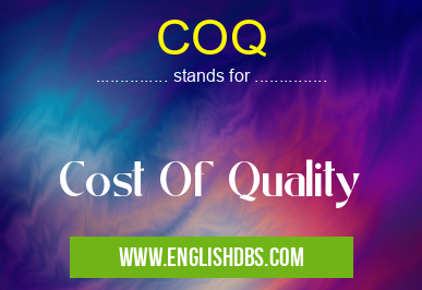 COQ means Cost Of Quality COQ