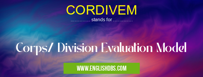 CORDIVEM means Corps/ Division Evaluation Model CORDIVEM