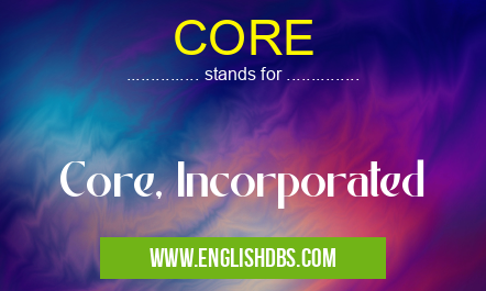 CORE means Core, Incorporated CORE