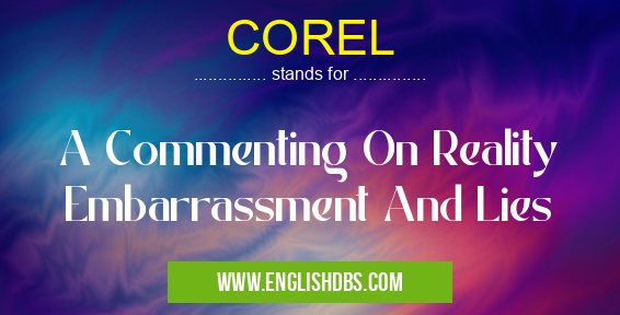COREL means A Commenting On Reality Embarrassment And Lies COREL