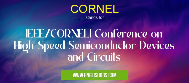 CORNEL means IEEE/CORNELl Conference on High-Speed Semiconductor Devices and Circuits CORNEL