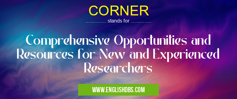CORNER means Comprehensive Opportunities and Resources for New and Experienced Researchers CORNER