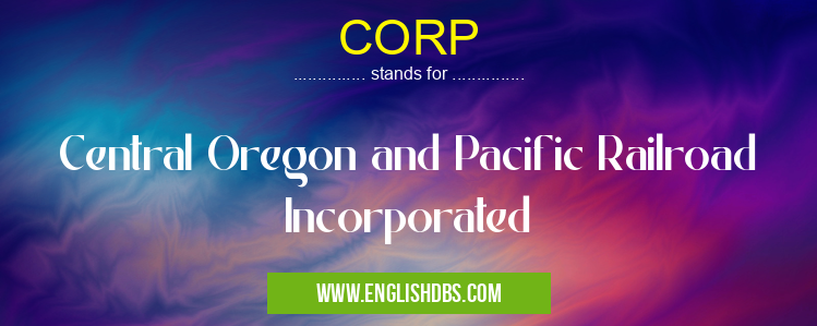 CORP means Central Oregon and Pacific Railroad Incorporated CORP