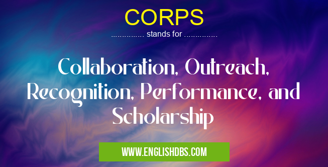 CORPS means Collaboration, Outreach, Recognition, Performance, and Scholarship CORPS