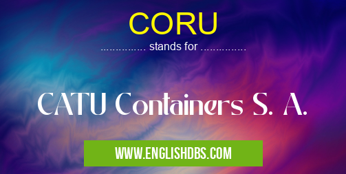CORU means CATU Containers S. A. CORU