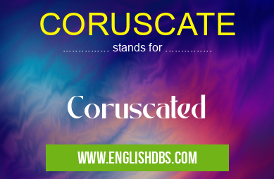 CORUSCATE means Coruscated CORUSCATE