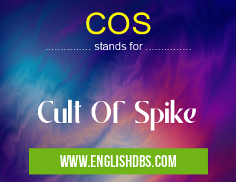 COS means Cult Of Spike COS