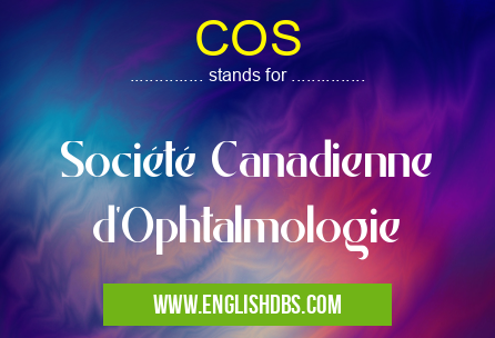 COS means Société Canadienne d'Ophtalmologie COS
