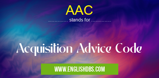 AAC means Acquisition Advice Code AAC