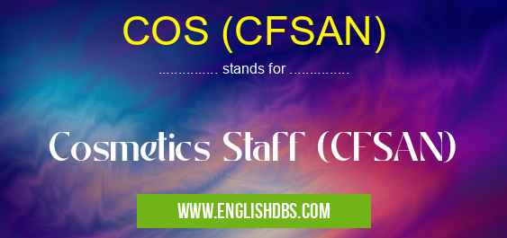 COS (CFSAN) means Cosmetics Staff (CFSAN) COS (CFSAN)