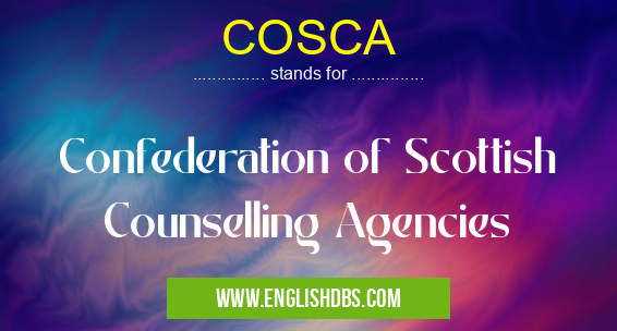 COSCA means Confederation of Scottish Counselling Agencies COSCA