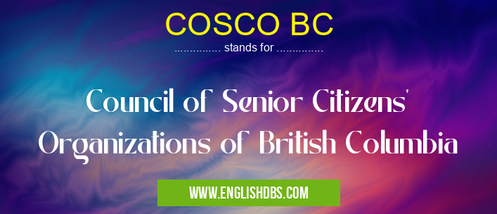 COSCO BC means Council of Senior Citizens' Organizations of British Columbia COSCO BC