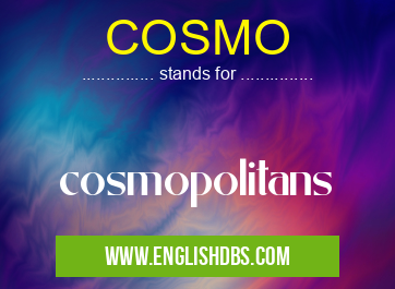 COSMO means cosmopolitans COSMO