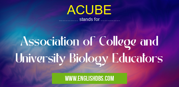ACUBE means Association of College and University Biology Educators ACUBE