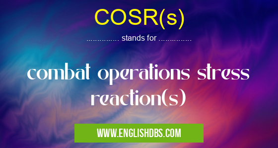 COSR(s) means combat operations stress reaction(s) COSR(s)