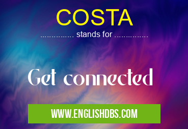 COSTA means Get connected COSTA