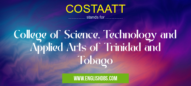 COSTAATT means College of Science, Technology and Applied Arts of Trinidad and Tobago COSTAATT