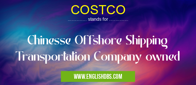 COSTCO means Chinesse Offshore Shipping Transportation Company owned COSTCO