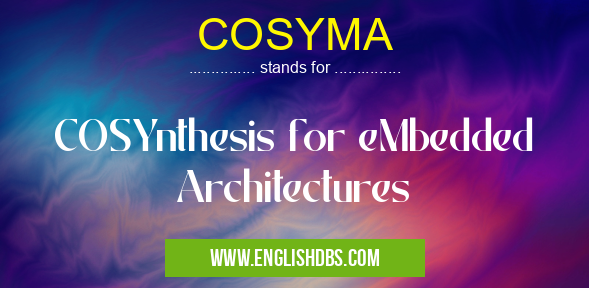 COSYMA means COSYnthesis for eMbedded Architectures COSYMA