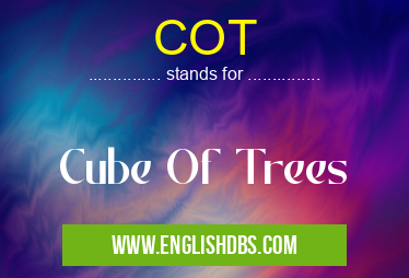 COT means Cube Of Trees COT
