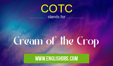 COTC means Cream of the Crop COTC