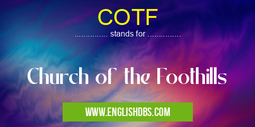 COTF means Church of the Foothills COTF