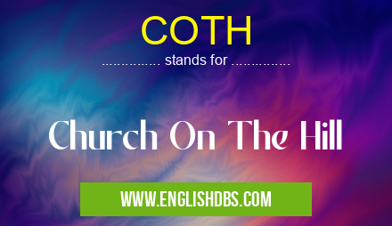 COTH means Church On The Hill COTH
