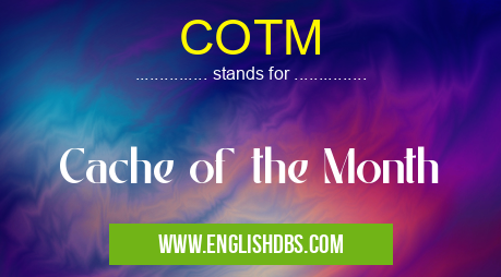 COTM means Cache of the Month COTM