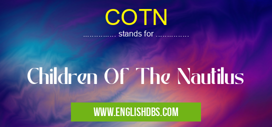 COTN means Children Of The Nautilus COTN