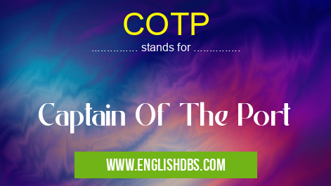 COTP means Captain Of The Port COTP